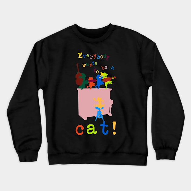 Everybody wants to be a cat! Crewneck Sweatshirt by jintetsu